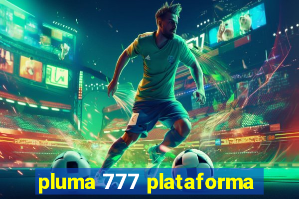 pluma 777 plataforma